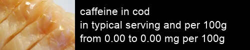 caffeine in cod information and values per serving and 100g