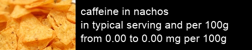 caffeine in nachos information and values per serving and 100g