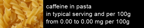 caffeine in pasta information and values per serving and 100g