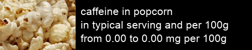 caffeine in popcorn information and values per serving and 100g