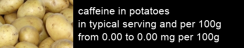 caffeine in potatoes information and values per serving and 100g