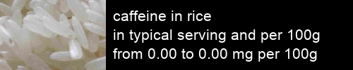 caffeine in rice information and values per serving and 100g